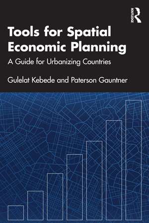 Tools for Spatial Economic Planning: A Guide for Urbanizing Countries de Gulelat Kebede