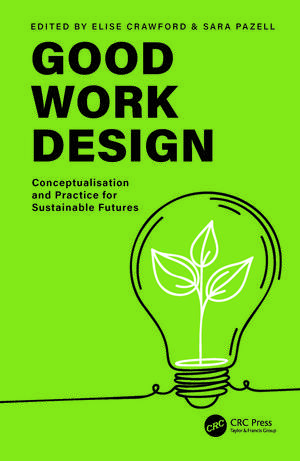 Good Work Design: Conceptualisation and Practice for Sustainable Futures de Elise Crawford