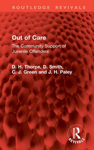 Out of Care: The Community Support of Juvenile Offenders de D. H. Thorpe