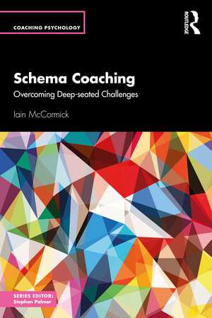 Schema Coaching: Overcoming Deep-seated Challenges de Iain McCormick