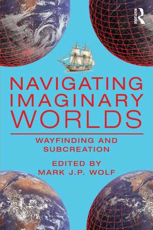 Navigating Imaginary Worlds de Mark J P Wolf