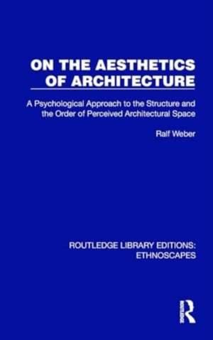 On the Aesthetics of Architecture: A Psychological Approach to the Structure and the Order of Perceived Architectural Space de Ralf Weber