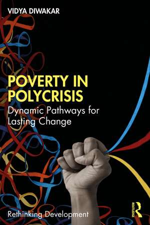 Poverty in Polycrisis: Dynamic Pathways for Lasting Change de Vidya Diwakar