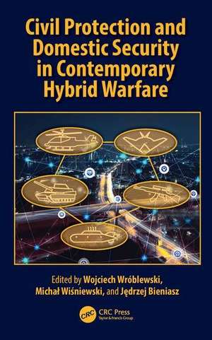 Civil Protection and Domestic Security in Contemporary Hybrid Warfare de Jedrzej Bieniasz