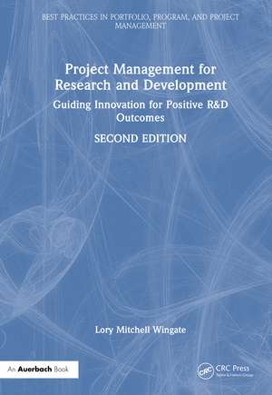 Project Management for Research and Development: Guiding Innovation for Positive R&D Outcomes de Lory Mitchell Wingate