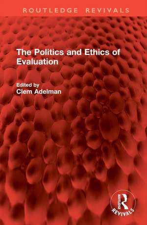 The Politics and Ethics of Evaluation de Clem Adelman