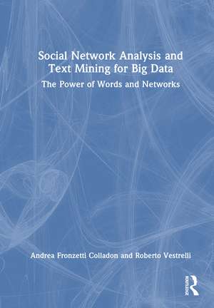Social Network Analysis and Text Mining for Big Data: The Power of Words and Networks de Andrea Fronzetti Colladon