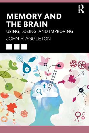 Memory and the Brain: Using, Losing, and Improving de John P. Aggleton