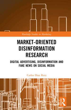 Market-Oriented Disinformation Research de Carlos Diaz Ruiz