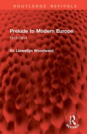 Prelude to Modern Europe: 1815-1914 de Llewellyn Woodward