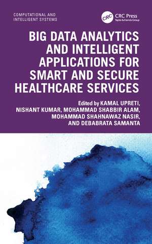 Big Data Analytics and Intelligent Applications for Smart and Secure Healthcare Services de Kamal Upreti