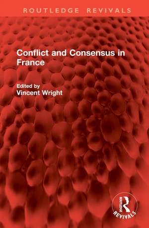 Conflict and Consensus in France de Vincent Wright