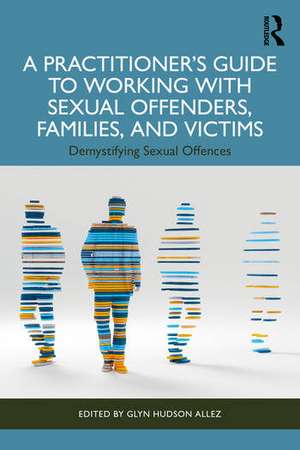 Practitioner’s Guide to Working with Sexual Offenders, Families, and Victims