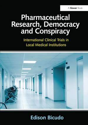 Pharmaceutical Research, Democracy and Conspiracy: International Clinical Trials in Local Medical Institutions de Edison Bicudo