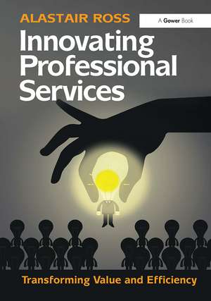 Innovating Professional Services: Transforming Value and Efficiency de Alastair Ross