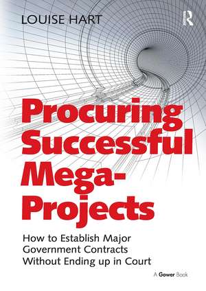 Procuring Successful Mega-Projects: How to Establish Major Government Contracts Without Ending up in Court de Louise Hart