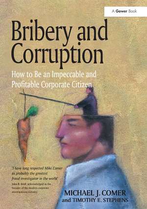 Bribery and Corruption: How to Be an Impeccable and Profitable Corporate Citizen de Michael J. Comer