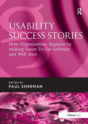 Usability Success Stories: How Organizations Improve By Making Easier-To-Use Software and Web Sites de Paul Sherman