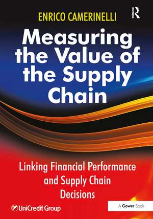 Measuring the Value of the Supply Chain: Linking Financial Performance and Supply Chain Decisions de Enrico Camerinelli