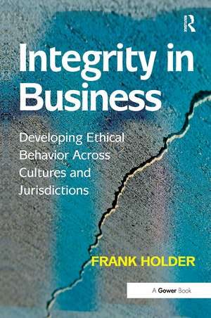 Integrity in Business: Developing Ethical Behavior Across Cultures and Jurisdictions de Frank Holder