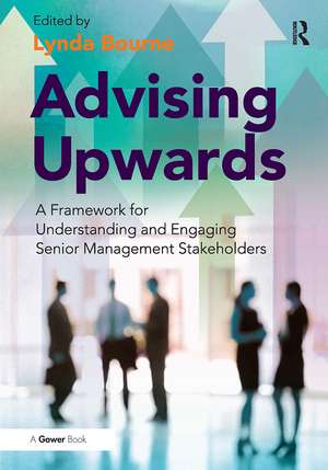 Advising Upwards: A Framework for Understanding and Engaging Senior Management Stakeholders de Lynda Bourne