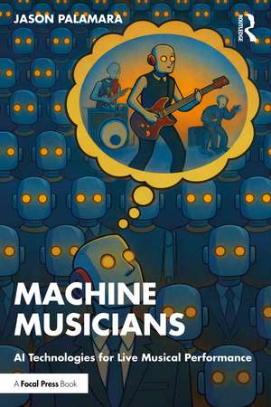Making Machine Musicians: AI for Live Musical Performance de Jason Palamara