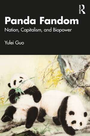 Panda Fandom: Nation, Capitalism, and Biopower de Yulei Guo