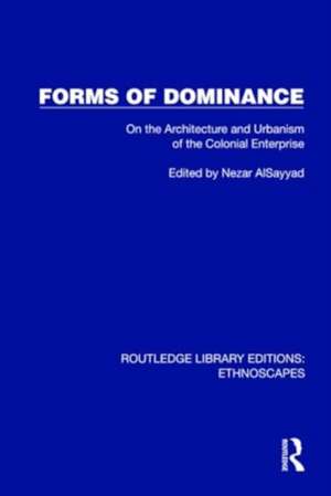 Forms of Dominance: On the Architecture and Urbanism of the Colonial Enterprise de Nezar Alsayyad