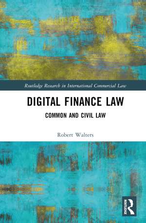 Digital Finance Law: Common and Civil Law de Robert Walters