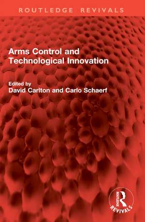 Arms Control and Technological Innovation de David Carlton
