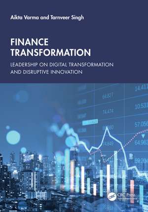 Finance Transformation: Leadership on Digital Transformation and Disruptive Innovation de Aikta Varma