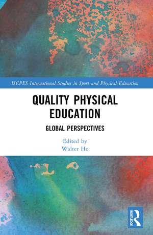 Quality Physical Education: Global Perspectives de Walter Ho