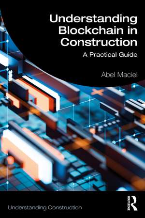 Understanding Blockchain in Construction: A Practical Guide de Abel Maciel
