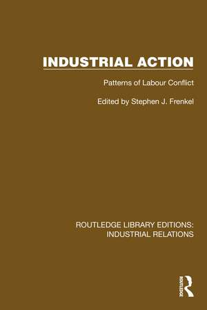 Industrial Action: Patterns of Labour Conflict de Stephen J. Frenkel