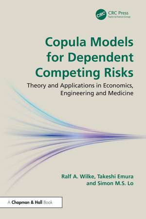 Copula Models for Dependent Competing Risks: Theory and applications in economics, engineering and medicine de Ralf A. Wilke