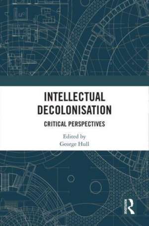 Intellectual Decolonisation: Critical Perspectives de George Hull