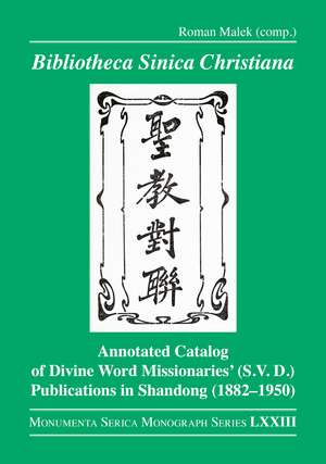 Bibliotheca Sinica Christiana: Annotated Catalog of Divine Word Missionaries’ (S.V.D.) Publications in Shandong (1882–1950) de Roman Malek