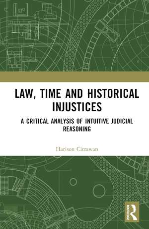 Law, Time and Historical Injustices: A Critical Analysis of Intuitive Judicial Reasoning de Harison Citrawan