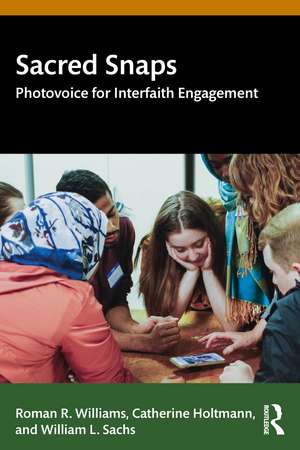 Sacred Snaps: Photovoice for Interfaith Engagement de Roman R. Williams