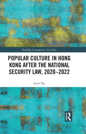 Popular Culture in Hong Kong After the National Security Law, 2020–2022 de Janet Ng