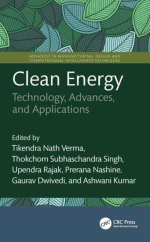 Clean Energy: Technology, Advances, and Applications de Tikendra Nath Verma