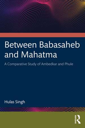 Between Babasaheb and Mahatma: A Comparative Study of Ambedkar and Phule de Hulas Singh