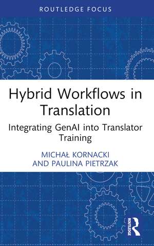 Hybrid Workflows in Translation: Integrating GenAI into Translator Training de Michał Kornacki