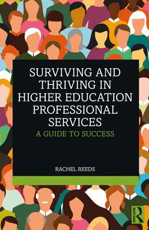 Surviving and Thriving in Higher Education Professional Services: A Guide to Success de Rachel Reeds