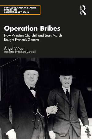 Operation Bribes: How Winston Churchill and Juan March Bought Franco’s Generals de Ángel Viñas