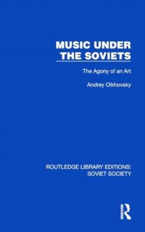 Music Under the Soviets: The Agony of an Art de Andrey Olkhovsky