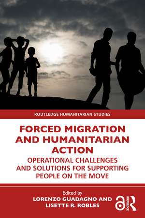 Forced Migration and Humanitarian Action: Operational Challenges and Solutions for Supporting People on the Move de Lorenzo Guadagno