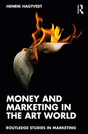 Money and Marketing in the Art World de Henrik Hagtvedt