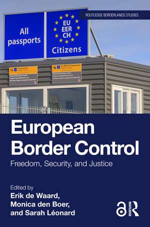 European Border Control: Freedom, Security, and Justice de Erik de Waard