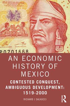 An Economic History of Mexico: Contested Conquest, Ambiguous Development: 1519-2000 de Richard J Salvucci